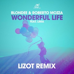 Blondee & Roberto Mozza Feat. LiMa - Wonderful Life (LIZOT Remix)
