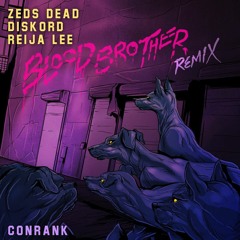 Zeds Dead x DISKORD x Reija Lee - Blood Brother (CONRANK REMIX)