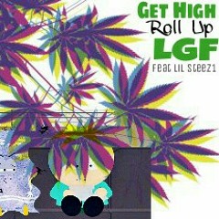 LGF - Get High Roll Up (Feat. Lil Steez1)