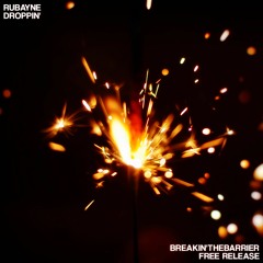 Rubayne - Droppin' [Breakin'TheBarrier Free Release]