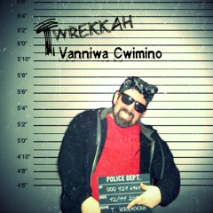 T. Wrekkah -Vanniwa Cwimino  ft. RoRo