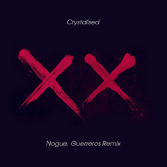 The Xx - Crystalised (NOGUE, GUERREROS MIX) [ FREE DOWNLOAD ]