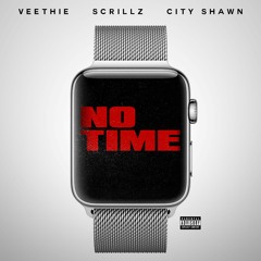 Veethie ft. Scrillz & City Shawn- No Time