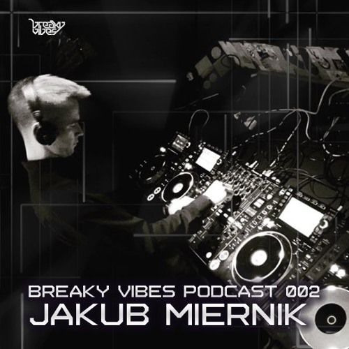 Breaky Vibes Podcast 002 - JAKUB MIERNIK