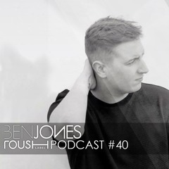 Roush Podcast 040 - Ben Jones Xclusive