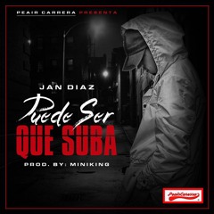 Jan Diaz - PUEDE SER QUE SUBA - Prod.by: Miniking