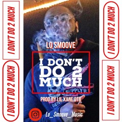 I Don't Do 2 Much