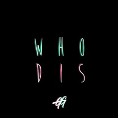 Who Dis
