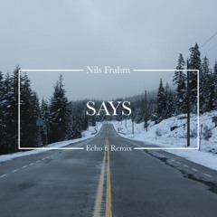 Nils Frahm - Says (Echo 6 Remix)