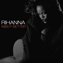 RIHANNA* ~KISS IT BETTER~MAKE THE MUSIC WITH UR MOUTH~