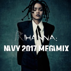 Rihanna - Navy 2017 Megamix