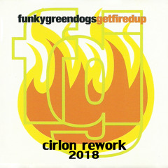 Funky Green Dogs - Fired Up (Cirlon Rework 2018)#FREE
