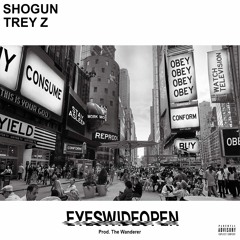 Eyes Wide Open (Ft. Shogun & Trey Z) (Prod. The Wanderer)