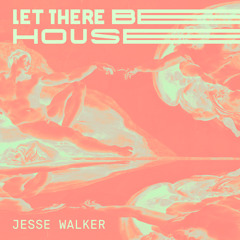 Jesse Walker – Let There Be House! (4-hour Live Set)