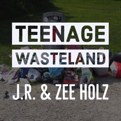 Teenage Wasteland (J.R. & Zee Holz) (Prod. BFoz)