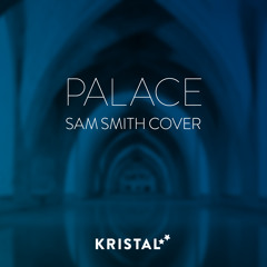 Sam Smith - Palace (Kristal Stars Cover)