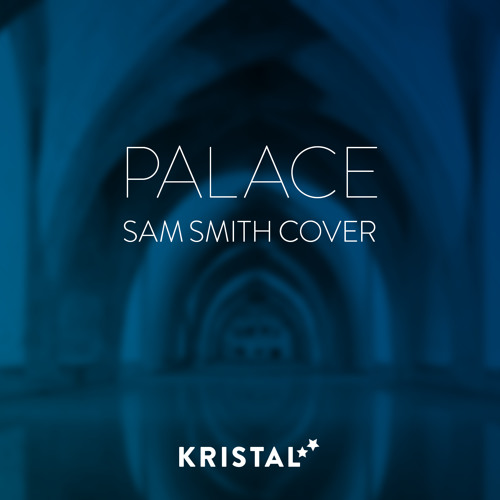 Sam Smith - Palace (Kristal Stars Cover)