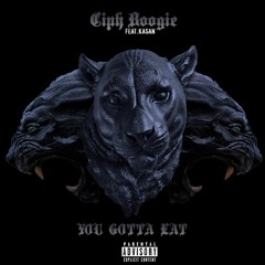 Ciph Boogie - You Gotta Eat Feat Kasan