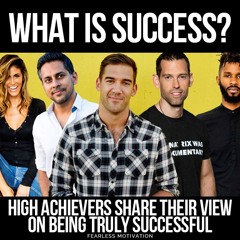 What Is Success - High Achievers Share Their View On What Success REALLY is.