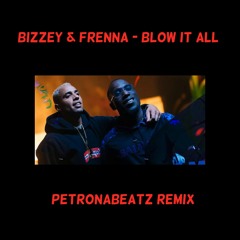 Bizzey & Frenna - Blow it All (PetronaBeatz Remix)(BUY = FREE DOWNLOAD)