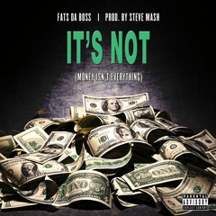 Fats - It's Not (Money Isn't Everything) (Prod. By Steve Mash)