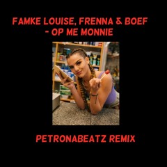 Famke Louise, Frenna & Boef - Op Me Monnie (PetronaBeatz Remix) (BUY = DOWNLOAD)