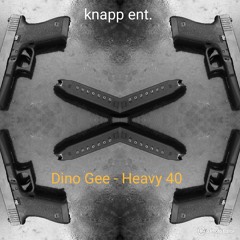 Dino Gee- Heavy 40