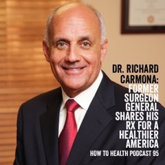 Dr. Richard Carmona: Former Surgeon General Shares His Rx for a Healthier America