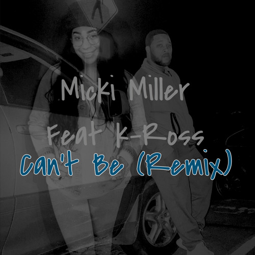 K-Ross & Micki Miller Can't Be (remix)