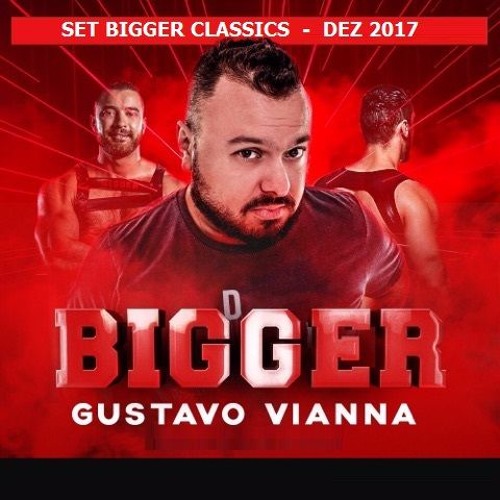 Set DJ Gustavo Vianna - Bigger Classics - Dezembro 2017