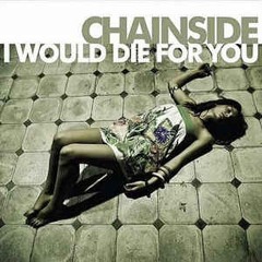 Chainside - I Would Die For You (DirtyFlo bootleg) *Free Download*