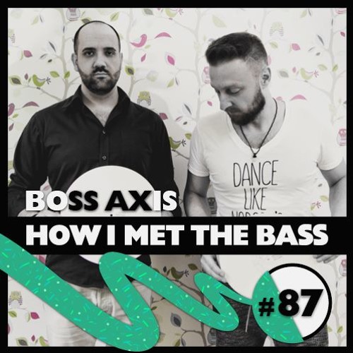 Boss Axis - HOW I MET THE BASS #87
