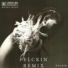 Mwaka Moon - Kalash Ft. Damso (Felckin Remix)