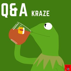 KRAZE- Q&A