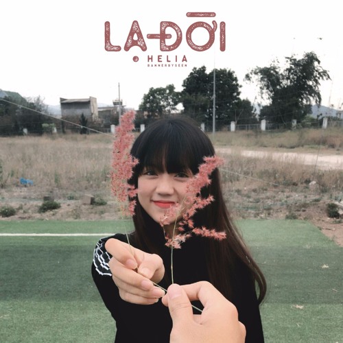 LẠ ĐỜI - Helia
