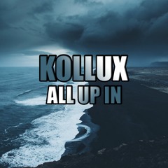 Kollux - All Up In