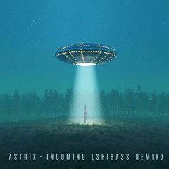 Astrix - Incoming (Shibass Remix) Out Now