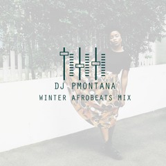 *NEW* Winter 2017 Afrobeats Mix @DJ_PMontana