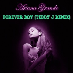 Ariana Grande - Forever Boy (Teddy J Remix)