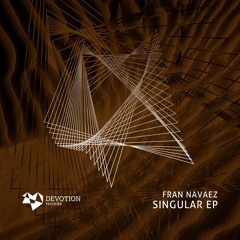 Fran Navaez - Singular (Original Mix) [Devotion Records]