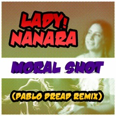 Lady Nanara - Moral shot (Pablo Dread remix)