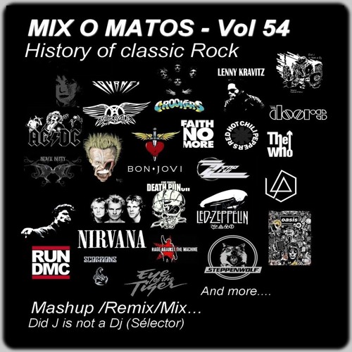 Mix o Matos Vol 54 - History of Classic Rock - (Did J is not a Dj)Remix/Mashups (92'18mn)