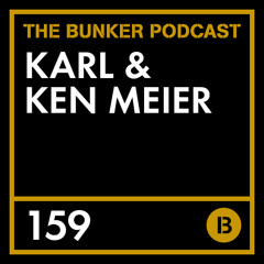 The Bunker Podcast 159: Karl & Ken Meier