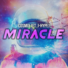 COSMIX - Miracle (Ft. J-Hype)