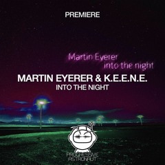 PREMIERE: Martin Eyerer & K.E.E.N.E. – Into The Night (Original Mix) [Culprit]