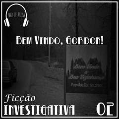 Ficção Investigativa 02 - Bem vindo, Gordon!