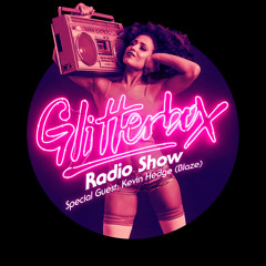 Glitterbox Radio Show 037: w/ Kevin Hedge (Blaze)