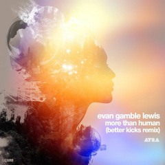 OUT NOW! Evan Gamble Lewis, Shea Taylor - More Than Human (BETTER KICKS Remix)[AYRA069]