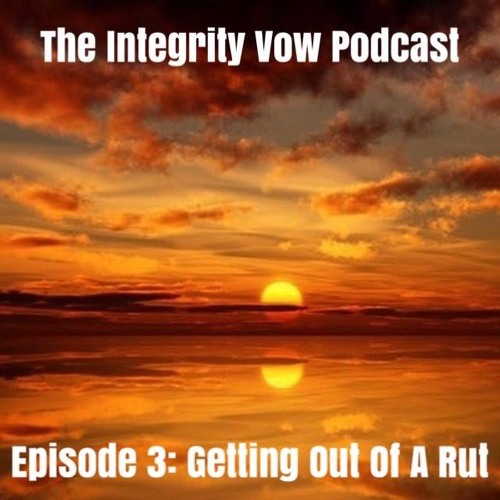 The Integrity Vow - Episode 3 - Getting Out Of A Rut