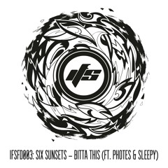 IFSFD003: Six Sunsets - Bitta This (ft. Photes & Sleepy) (FREE DOWNLOAD)